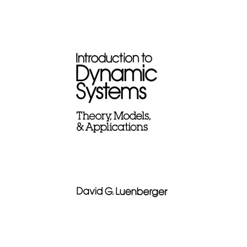 David G. Luenberger Introduction to Dynamic Systems: Theory, Models, and Applications