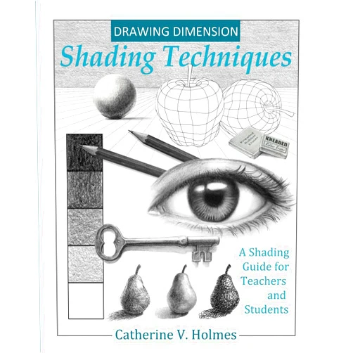 Catherine V. Holmes Drawing Dimension - Shading Techniques: A Shading Guide for Teachers and Students (How to Draw Cool Stuff)