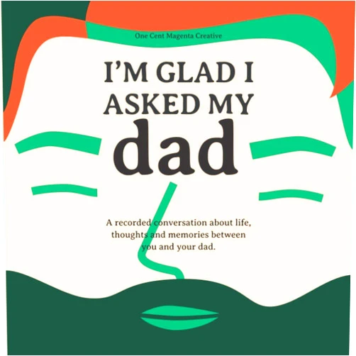 Robert Garcia,Anna Pietrangeli I'm Glad I Asked My Dad: A interview journal of my Dad’s life, thoughts and inspirations.