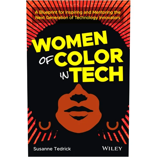 Susanne Tedrick Women of Color in Tech: A Blueprint for Inspiring and Mentoring the Next Generation of Technology Innovators