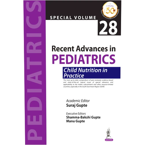 Suraj Gupte,Shamma-Bakshi Gupte,Manu Gupte Recent Advances In Pediatrics: Special Volume 28- Child Nutrition In Practice