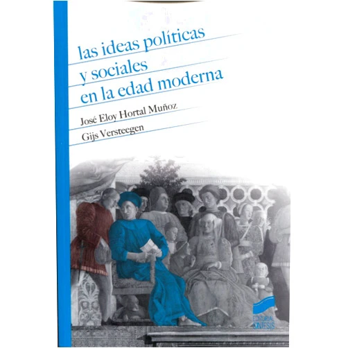 Spanish Edition by José Eloy Hortal Muñoz (Author), Gijs Versteegen (Author) Las ideas políticas y sociales en la Edad Moderna