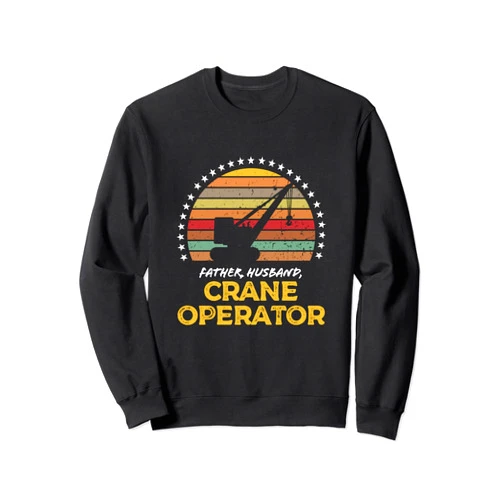 Best Crane Operator Dad Career Shirts Ideas Funny Crane Operator, Construction Worker Father, Husband Sweatshirt
