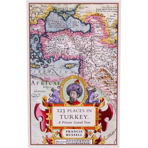 Francis Russell 123 Places in Turkey: A Private Grand Tour