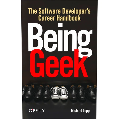By Michael Lopp (Author) Being Geek: The Software Developer's Career Handbook