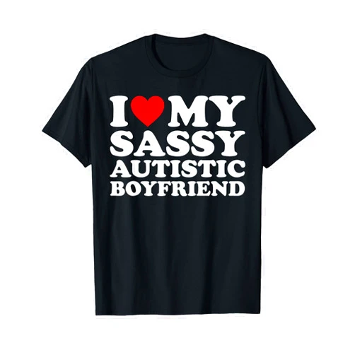 I Love My Sassy Autistic Boyfriend Outfit I Love My Sassy Autistic Boyfriend I Heart My Autistic BF T-Shirt