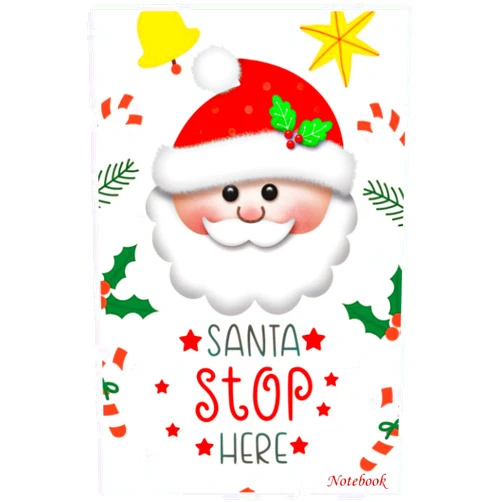 KELLY CATALAN Notebook - Santa stop here Journal: Great for gift, Small Journal, 6x9 in 114 Pages White Paper Blank Journal with Black Cover Perfect Size for School Work or Home
