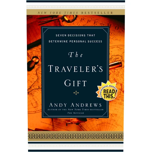 Andy Andrews The Traveler's Gift: Seven Decisions that Determine Personal Success