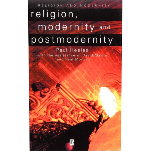 Paul Heelas,David Martin,Paul Morris Religion, Modernity and Postmodernity (Religion and Spirituality in the Modern World)
