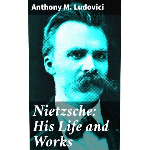 By Anthony M. Ludovici (Author) Format: Kindle Edition Nietzsche: His Life and Works: Exploring Nietzsche's Profound Philosophical Impact and Literary Style