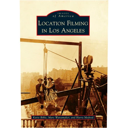 Karie Bible,Marc Wanamaker,Harry Medved Location Filming in Los Angeles (Images of America)