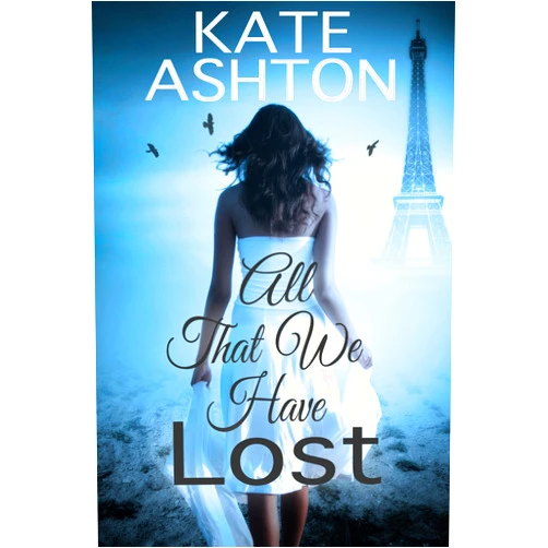 By Kate Ashton (Author) Format: Kindle Edition All That We Have Lost (Lost For Love Book 2)