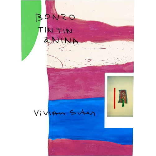 By Fanni Fetzer (Editor), Anne Pontégnie (Editor), Vivian Suter (Artist), Roman Kurzmeyer (Contributor), Adam Szymczyk (Contributor), César García-Alvarez (Contributor) & 2 more Vivian Suter: Bonzo, Tintin & Nina