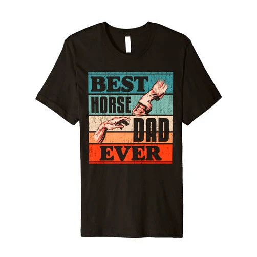 BernieDesigns Fathers Day Best Dad Ever Horse Best Horse Dad Ever Papa Fatherhood Best Daddy Fathers Day Premium T-Shirt