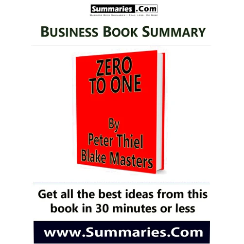 By Summaries.Com (Editor) Format: Kindle Edition 30 Minute Executive Summary: ZERO TO ONE by Peter Thiel with Blake Masters: Business Book Summaries --- Read Less, Do More