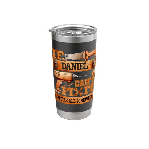 If They Can't Fix It We're All Screwed If Daniel Can't Fix It, We're All Screwed Funny Name Stainless Steel Insulated Tumbler