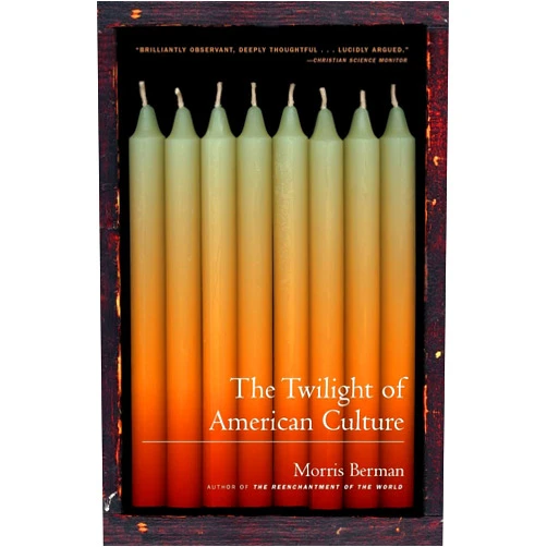 By Morris Berman (Author) The Twilight of American Culture