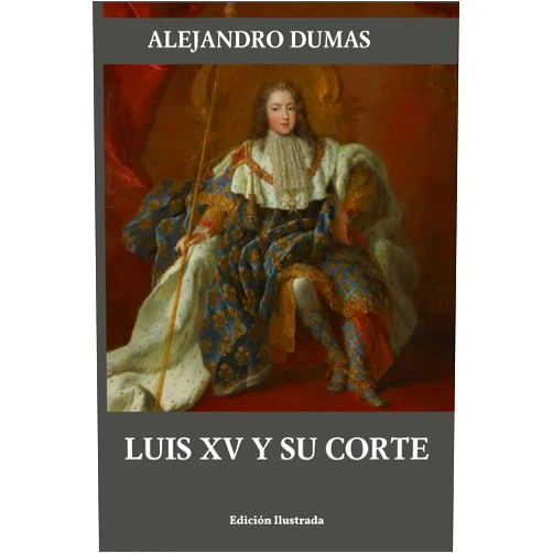 Spanish Edition by Alejandro Dumas (Author), libros del abate faria (Editor), luis villegas vivar (Translator) & 0 more Luis XV y su corte (Historia de dos siglos) (Spanish Edition)