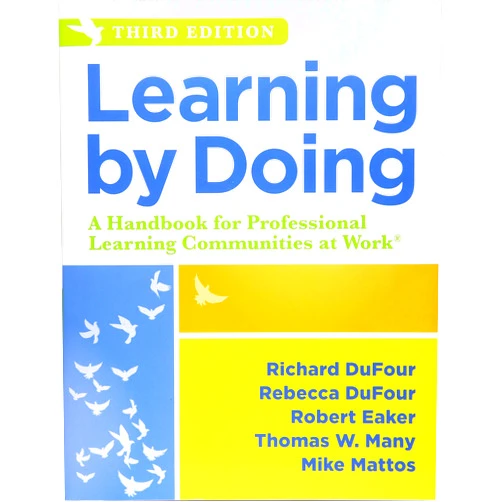 Richard DuFour,Rebecca DuFour,Robert Eaker,Thomas W. Many,Mike Mattos Learning by Doing: A Handbook for Professional Learning Communities at WorkTM (An Actionable Guide to Implementing the PLC Process and Effective Teaching Methods)