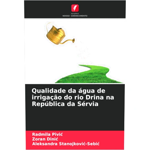Radmila Pivić,Zoran Dinić,Aleksandra Stanojković-Sebić Qualidade da água de irrigação do rio Drina na República da Sérvia (Portuguese Edition)