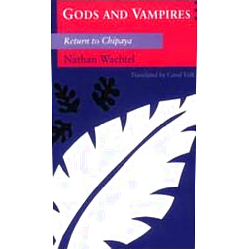 Nathan Wachtel,Carol Volk Gods and Vampires: Return to Chipaya