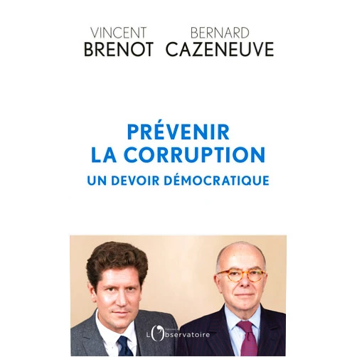 French Edition by Bernard Cazeneuve (Author), Vincent Brenot (Author) Format: Kindle Edition Prévenir la corruption : un devoir démocratique (French Edition)