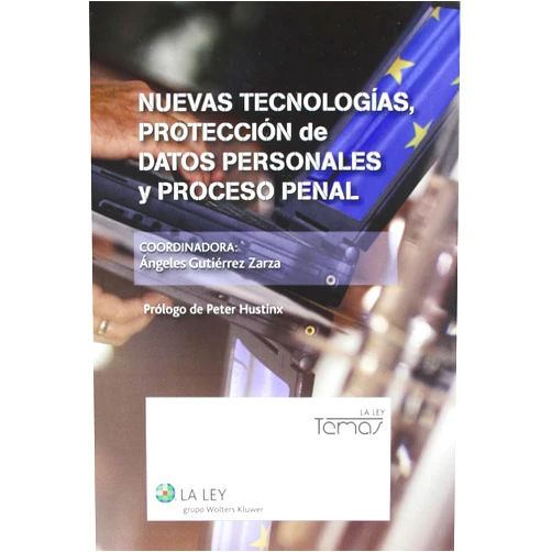 Ángeles Gutiérrez Zarza,Peter Hustinx Nuevas tecnologías, protección de datos personales y proceso penal