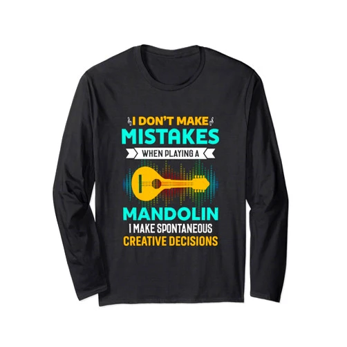 Mandolin Player Design for Holiday Gift I Don't Make Mistakes When Playing Mandolin Music Long Sleeve T-Shirt