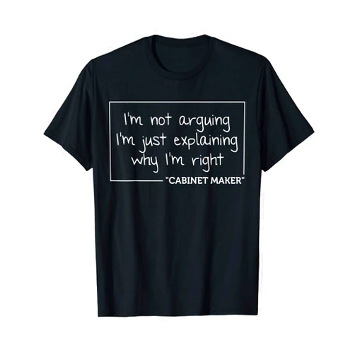 Personalized Not Arguing Graduation Christmas Team CABINET MAKER Gift Funny Job Title Profession Birthday T-Shirt