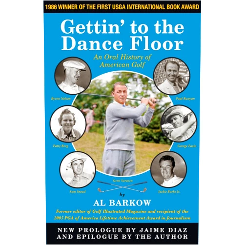Al Barkow Gettin' To The Dance Floor: An Oral History of Golf