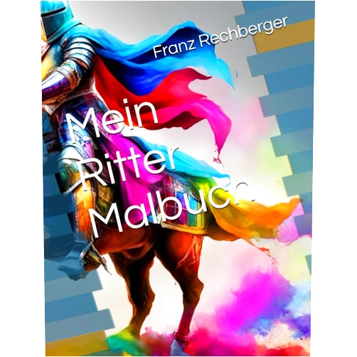 Franz Rechberger Mein Ritter Malbuch (German Edition)