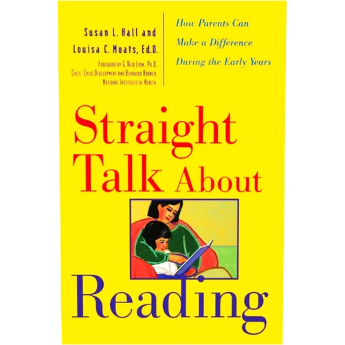 Louisa C. Moats,Susan L. Hall,G. Reid Lyon Straight Talk About Reading: How Parents Can Make a Difference During the Early Years