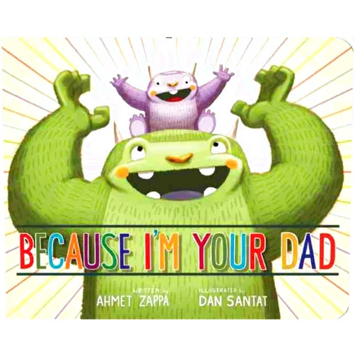 Ahmet Zappa,Dan Santat Because I'm Your Dad