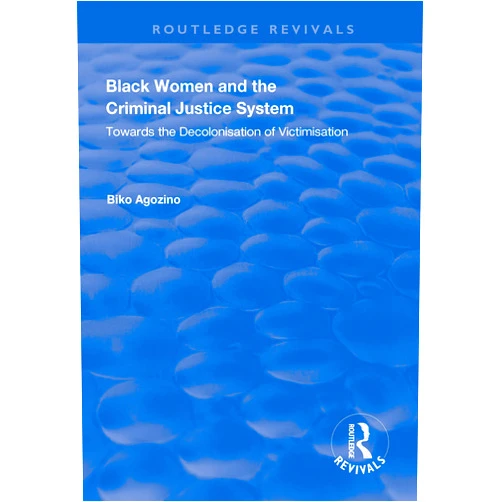 By Biko Agozino (Author) Format: Kindle Edition Black Women and The Criminal Justice System: Towards the Decolonisation of Victimisation (Routledge Revivals)