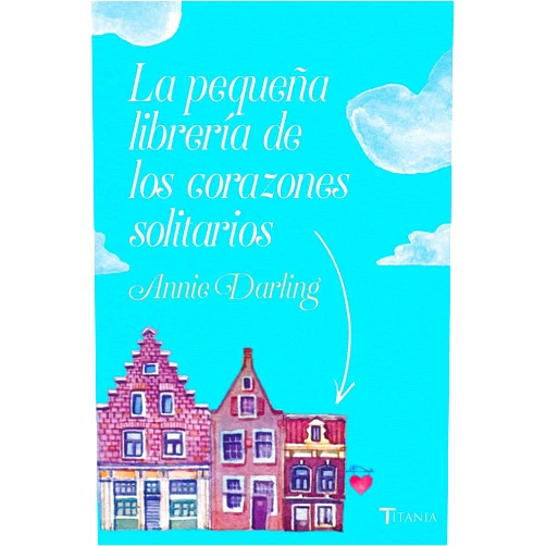 Spanish Edition by Annie Darling (Author), Helena Álvarez de la Miyar (Translator) La pequeña librería de los corazones solitarios (Spanish Edition)