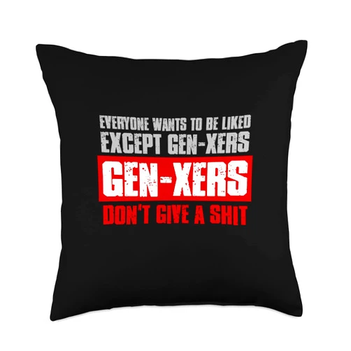 Visit The Gen-X Attitude Apparel Store Everyone Wants to BE Liked Except GEN-Xers. Unapologetic Throw Pillow, 18x18, Multicolor