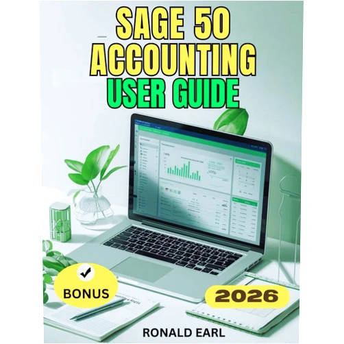 By Ronald Earl (Author) SAGE 50 ACCOUNTING USER GUIDE: The Complete Step-by-Step Manual for Beginners to Master Setup, Usage, Hidden Features, Performance, and Productivity