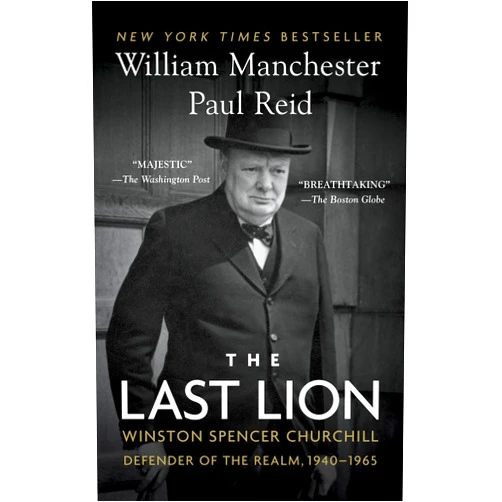 William Manchester,Paul Reid The Last Lion: Winston Spencer Churchill: Defender of the Realm, 1940-1965