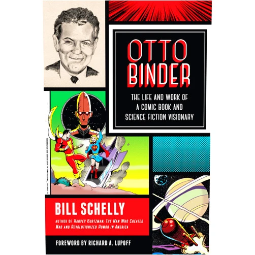 By Bill Schelly (Author), Richard A. Lupoff (Foreword) Format: Kindle Edition Otto Binder: The Life and Work of a Comic Book and Science Fiction Visionary