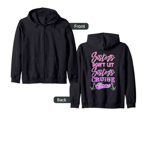 Funny Cruising Sisters Sailing and Boating Designs Sisters Don't Let Sisters Cruise Alone Women Girls Cruising Zip Hoodie