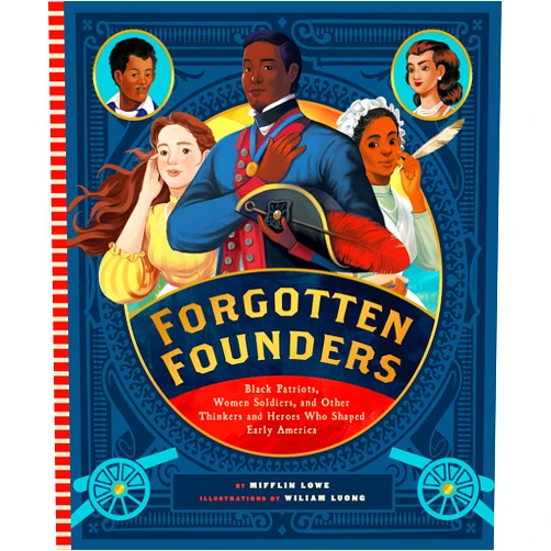Mifflin Lowe,Wiliam Luong Forgotten Founders: Black Patriots, Women Soldiers, and Other Thinkers and Heroes Who Shaped Early America