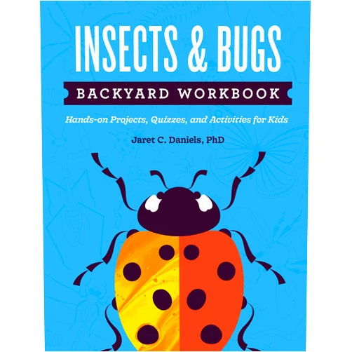 Jaret C. Daniels Insects & Bugs Backyard Workbook: Hands-on Projects, Quizzes, and Activities for Kids (Nature Science Workbooks for Kids)