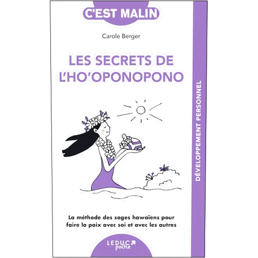 French Edition by Carole Berger (Author) Les secrets de l'ho'oponopono, c'est malin - NE 15 ans: La méthode des sages hawaïens pour faire la paix avec soi et avec les autres