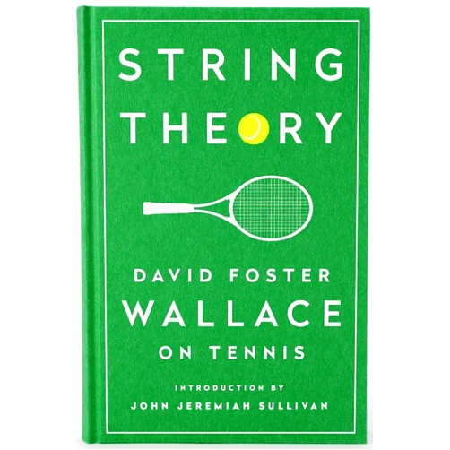 David Foster Wallace,John Jeremiah Sullivan String Theory: David Foster Wallace on Tennis: A Library of America Special Publication