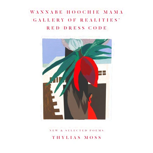 Thylias Moss Wannabe Hoochie Mama Gallery of Realities' Red Dress Code: New and Selected Poems