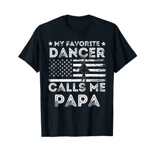 Dancing Prop Family Matching American Flag Patriot My Favorite Dancer Calls Me Papa Dance Ballet Fathers Day T-Shirt