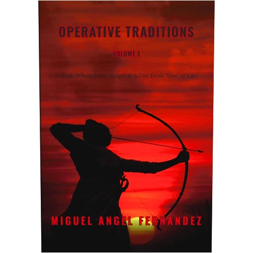 By Miguel Angel Fernandez (Author) Operative Traditions: A Book where Ernst Junger and Julius Evola Meet at Last