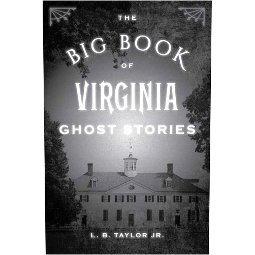 L. B. Taylor Jr. The Big Book of Virginia Ghost Stories (Big Book of Ghost Stories)
