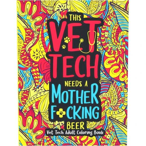 Vet Tech Press This Vet Tech Needs a Mother F*cking Beer: A Vet Tech Adult Coloring Book | A Funny & Inspirational Veterinary Tech Coloring Book for Stress Relief & Relaxation | Vet Tech Gifts for Women/Men