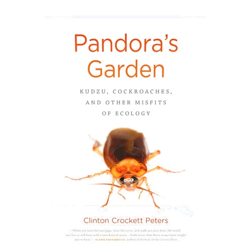 By Clinton Crockett Peters (Author) Pandora's Garden: Kudzu, Cockroaches, and Other Misfits of Ecology (Crux: The Georgia Series in Literary Nonfiction)